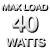 Max load 40 watts